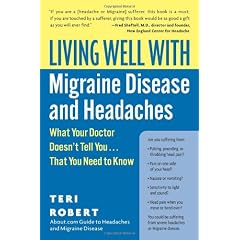 Living Well With Migraine Disease And Headaches: What Your Doctor Doesn't Tell You...That You Need to Know