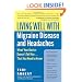 Living Well with Migraine Disease and Headaches: What Your Doctor Doesn't Tell You...That You Need to Know (Living Well (Collins))