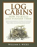 Log Cabins: How to Build and Furnish Them