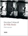 Derri&egrave;re l'objectif de Willy Ronis : Photos et propos