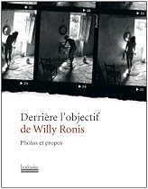 Derrière l'objectif de Willy Ronis : Photos et propos