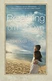 Breathing on Her Own - If time heals all wounds, what are we to do with our scars?