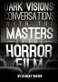 Dark Visions - Conversations With The Masters of the Horror Film
