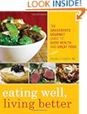 Eating Well, Living Better: The Grassroots Gourmet Guide to Good Health and Great Food