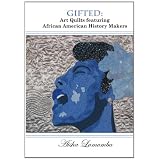 Gifted: Art Quilts Featuring African Amercan History Makers ~ Aisha Lumumba