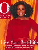 Live Your Best Life: A Treasury of Wisdom, Wit, Advice, Interviews, and Inspiration from O, The Oprah Magazine