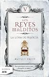 Los Reyes Malditos V. La Loba De Francia (Los Reyes Malditos/ the Acursed Kings) (Spanish Edition)