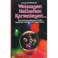 Weissagen, hellsehen, kartenlegen ... : wie jeder d. geheimen Kr�fte ergr�nden u. f�r sich nutzen kann.