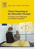 Clinical Reasoning in der Manuellen Therapie: Grundlagen und 23 Fallbeispiele von namhaften Therapeuten