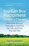 You Can Buy Happiness (and It's Cheap): How One Woman Radically Simplified Her Life and How You Can Too