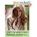 Die 100 sch�nsten Pullover, Jacken & Co