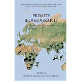 Primate Biogeography: Progress and Prospects (Developments in Primatology: Progress and Prospects)