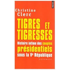 Tigres et tigresses : Histoire intime des couples présidentiels sous la Ve République