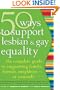 50 Ways to Support Lesbian and Gay Equality: The Complete Guide to Supporting Family, Friends, Neighborsor Yourself...