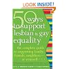 50 Ways to Support Lesbian and Gay Equality: The Complete Guide to Supporting Family, Friends, Neighborsor Yourself...