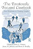 The Emotionally Focused Casebook: New Directions in Treating Couples   [EMOTIONALLY FOCUSED CASEBOOK] [Paperback]