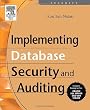 Implementing Database Security and Auditing: Includes Examples for Oracle, SQL Server, DB2 UDB, Sybase