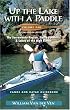 Up the Lake With a Paddle: Canoe and Kayak Guide : The Sacramento Region, Sierra Foothills, & Lakes of the High Sierra