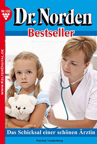 Dr. Norden Bestseller 105 - Arztroman: Das Schicksal einer schönen Ärztin (German Edition)