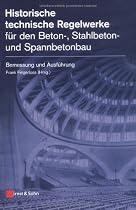Historische technische Regelwerke für den Beton-, Stahlbeton- und Spannbetonbau: Bemessung und Ausführung
