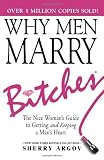 Why Men Marry Bitches: The Nice Woman s Guide to Winning Her Man's Heart