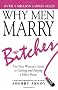 Why Men Marry Bitches: The Nice Woman s Guide to Winning Her Man's Heart