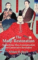 The Meiji Restoration: Monarchism, Mass Communication and Conservative Revolution