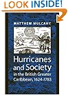 Hurricanes and Society in the British Greater Caribbean, 1624--1783 (Early America: History, Context, Culture)