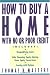 How to Buy a Home With No or Poor Credit How to Buy a Home With No or Poor Credit