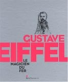 Gustave Eiffel : Le magicien du fer