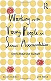 Working with young people in secure accommodation : from chaos to culture