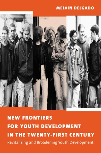 New Frontiers for Youth Development in the Twenty-First Century: Revitalizing and Broadening Youth Development