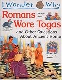 I Wonder Why the Romans Wore Togas: and Other Questions About Ancient Rome