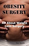 51TkEKbZ2yL. SL160  Obesity Surgery: All You Need to Know About Weight Loss Surgery Including Costs, Where to Find Specialists, Types of Surgeries, Risks and More.