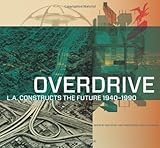 Overdrive : L.A. constructs the future, 1940-1990