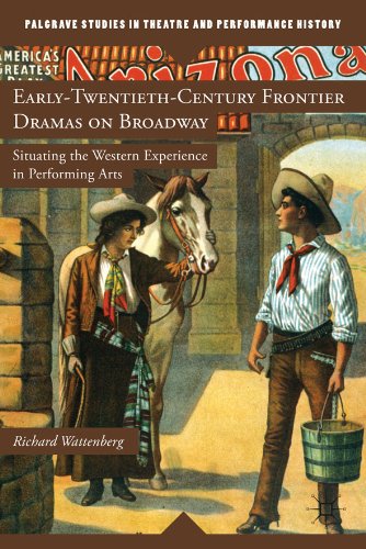 Early-Twentieth-Century Frontier Dramas on Broadway: Situating the Western Experience in Performing Arts (Palgrave Studies in Theatre and Performance History)