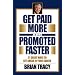 Get Paid More and Promoted Faster: 21 Great Ways to Get Ahead in Your Career