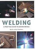 Welding: A Practical Guide to Joining Metals