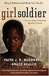 Girl Soldier: A Story of Hope for Northern Ugandas Children