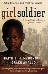 Girl Soldier: A Story of Hope for Northern Ugandas Children