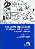 Going to the doctor : a guide for children with an autistic spectrum disorder