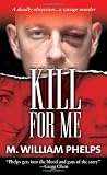 Kill For Me (Pinnacle True Crime)