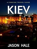 Kiev, Ukraine: A Concise Travel Guide