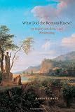 What Did the Romans Know?: An Inquiry into Science and Worldmaking