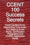 CCENT 100 Success Secrets - Cisco Certified Entry Networking Technician; the Missing Exam Study, Certification Preparation and CCENT Application Guide