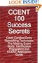 CCENT 100 Success Secrets - Cisco Certified Entry Networking Technician; the Missing Exam Study, Certification Preparation and CCENT Application Guide