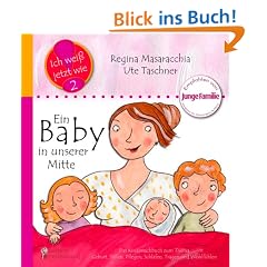Ein Baby in unserer Mitte: Das Kindersachbuch zum Thema Geburt, Stillen, Pflegen, Schlafen, Tragen und Wohlf�hlen