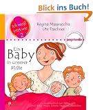 Ein Baby in unserer Mitte: Das Kindersachbuch zum Thema Geburt, Stillen, Pflegen, Schlafen, Tragen und Wohlf�hlen