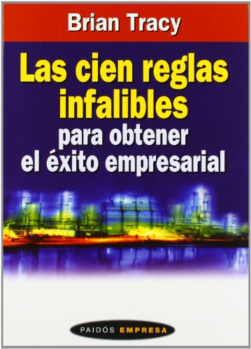 Las cien reglas infalibles para obtener el éxito empresarial
 By Brian Tracy Las cien reglas infalibles para obtener el éxito empresarial
 By Brian Tracy