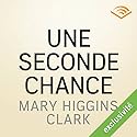 Une seconde chance | Livre audio Auteur(s) : Mary Higgins Clark Narrateur(s) : Véronique Groux de Miéri